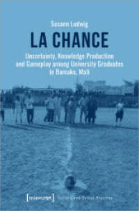 La chance : Uncertainty, Knowledge Production and Gameplay among University Graduates in Bamako, Mali (Kultur und soziale Praxis) （2024. 256 S. 14 SW-Abb., 2 Farbabb. 225.0 mm）