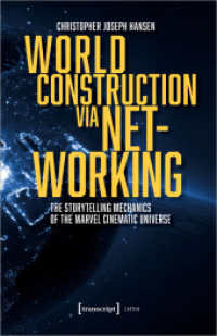 World Construction via Networking : The Storytelling Mechanics of the Marvel Cinematic Universe (Lettre) （2024. 364 S. 2 schw.-w. u. 38 farb. Abb. 240.0 mm）