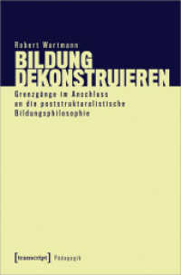 Bildung dekonstruieren : Grenzgänge im Anschluss an die poststrukturalistische Bildungsphilosophie (Pädagogik) （2024. 328 S. 20 SW-Abb., 3 Farbabb. 225.0 mm）