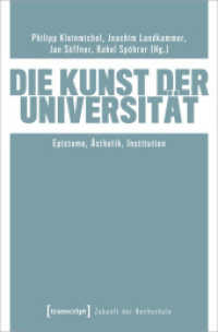 Die Kunst der Universität : Episteme, Ästhetik, Institution (Zukunft der Hochschule 2) （2024. 236 S. 4 schw.-w. u. 39 farb. Abb. 225.0 mm）