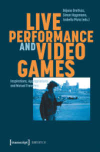 Live Performance and Video Games : Inspirations, Appropriations and Mutual Transfers (Theater 165) （2024. 268 S. 1 schw.-w. u. 22 farb. Abb. 225.0 mm）