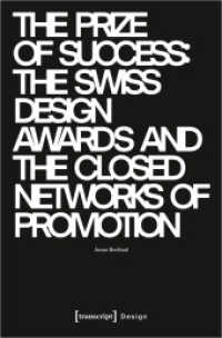 The Prize of Success : The Swiss Design Awards and the Closed Networks of Promotion (Design 64) （2024. 256 S. 59 schw.-w. u. 37 farb. Abb. 225.0 mm）
