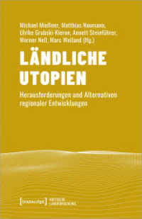 Ländliche Utopien : Herausforderungen und Alternativen regionaler Entwicklungen (Kritische Landforschung. Umkämpfte Ressourcen, Transformationen des Ländlichen und politische Alternati) （2024. 364 S. 9 farb. Abb. 240.0 mm）