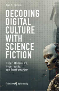 Decoding Digital Culture with Science Fiction : Hyper-Modernism, Hyperreality, and Posthumanism (Digitale Gesellschaft 67) （2024. 374 S. 21 Farbabb. 240.0 mm）