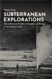 Subterranean Explorations : The Unfinished Promise of Geothermal Energy in the Chilean Andes (UmweltEthnologie 9) （2024. 180 S. Klebebindung, 32 SW-Abbildungen. 225 mm）