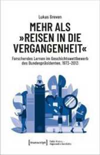 Mehr als »Reisen in die Vergangenheit« : Forschendes Lernen im Geschichtswettbewerb des Bundespräsidenten, 1973-2013 (Public History - Angewandte Geschichte 21) （2024. 462 S. Dispersionsbindung, 11 SW-Abbildungen, 23 Farbabbildungen）