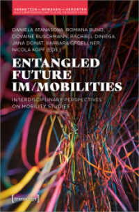 Entangled Future Im/mobilities : Interdisciplinary Perspectives on Mobility Studies (Vernetzen - bewegen - verorten. Kulturwissenschaftliche Perspektiven 6) （2024. 228 S. 8 farb. Abb. 225.0 mm）
