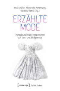 Erzählte Mode : Transdisziplinäre Perspektiven auf Text- und Bildgewebe (Fashion Studies 14) （2025. 302 S. 18 schw.-w. u. 34 farb. Abb. 225.0 mm）