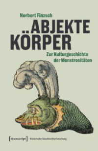 Abjekte Körper : Zur Kulturgeschichte der Monstrositäten (Historische Geschlechterforschung 17) （2024. 712 S. 7 schw.-w. u. 1 farb. Abb. 240.0 mm）