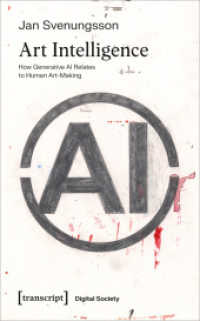Art Intelligence : How Generative AI Relates to Human Art-Making (Digitale Gesellschaft 73) （2024. 120 S. 39 schw.-w. Abb. 188.0 mm）