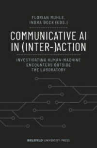 Communicative AI in (Inter-)Action : Investigating Human-Machine Encounters outside the Laboratory (BiUP General) （2024. 270 S. 44 SW-Abb. 225.0 mm）