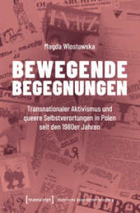 Bewegende Begegnungen : Transnationaler Aktivismus und queere Selbstverortungen in Polen seit den 1980er Jahren (Historische Geschlechterforschung 19) （2025. 280 S. 15 SW-Abb. 225.0 mm）