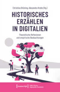Historisches Erzählen in Digitalien : Theoretische Reflexionen und empirische Beobachtungen (Public History - Angewandte Geschichte 27) （2024. 290 S. 1 SW-Abb., 12 Farbabb. 225.0 mm）