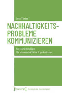Nachhaltigkeitsprobleme kommunizieren : Herausforderungen für wissenschaftliche Organisationen (Soziologie der Nachhaltigkeit 5) （2025. 300 S. 2 Farbabb. 225.0 mm）