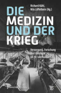 Die Medizin und der Krieg : Versorgung, Forschung und Ideologie im 20.  Jahrhundert (Histoire 229) （2025. 350 S. 15 SW-Abb. 225.0 mm）