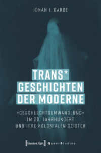 Trans_ Geschichten der Moderne : »Geschlechtsumwandlung« im 20. Jahrhundert und ihre kolonialen Geister (Queer Studies 46) （2025. 288 S. 16 SW-Abb. 225.0 mm）