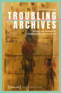 Troubling Archives : History and Memory in Namibian Literature and Art (Postcolonial Studies 56) （2025. 332 S. 16 schw.-w. u. 57 farb. Abb. 225.0 mm）