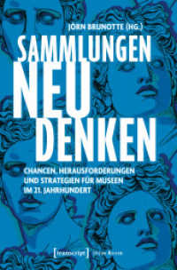 Sammlungen neu denken : Chancen, Herausforderungen und Strategien f&uuml;r Museen im 21. Jahrhundert (Edition Museum) （Auflage - Neueauflage）