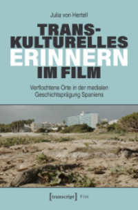 Transkulturelles Erinnern im Film : Verflochtene Orte in der medialen Geschichtspr&auml;gung Spaniens (Film) （Auflage - Neueauflage）