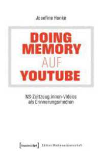 Doing Memory auf YouTube : NS-Zeitzeug:innen-Videos als Erinnerungsmedien (Edition Medienwissenschaft) （Auflage - Neueauflage）