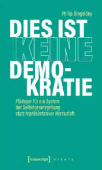 Dies ist keine Demokratie : Pl&auml;doyer f&uuml;r ein System der Selbstgesetzgebung statt repr&auml;sentativer Herrschaft (X-Texte zu Kultur und Gesellschaft) （Auflage - Neueauflage）