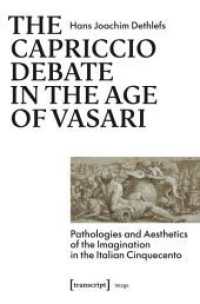 The Capriccio Debate in the Age of Vasari : Pathologies and Aesthetics of the Imagination in the Italian Cinquecento (Image) （Auflage - Neueauflage）