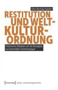 Restitution und Weltkulturordnung : Historische Debatten um die R&uuml;ckgabe von kolonialem Sammlungsgut (Global- und Kolonialgeschichte) （Auflage - Neueauflage）