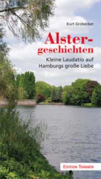 Alstergeschichten : Kleine Laudatio auf Hamburgs große Liebe （1., Aufl. 2011. 148 S. 19.5 cm）