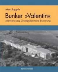 Bunker "Valentin" : Marinerüstung, Zwangsarbeit und Erinnerung （1., Aufl. 2016. 160 S. zahlr. Abb. 26 cm）