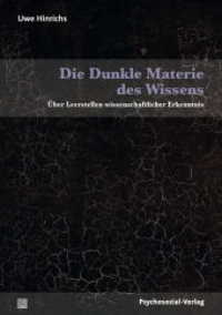 Die Dunkle Materie des Wissens : Über Leerstellen wissenschaftlicher Erkenntnis (Sachbuch Psychosozial) （2014. 343 S. 21 cm）