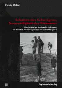 Schatten des Schweigens, Notwendigkeit des Erinnerns : Kindheiten im Nationalsozialismus, im Zweiten Weltkrieg und in der Nachkriegszeit (Forschung Psychosozial) （2014. 379 S. 210 mm）