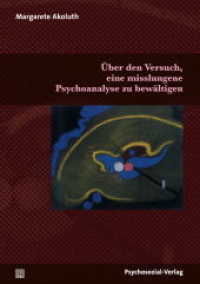 Über den Versuch, eine misslungene Psychoanalyse zu bewältigen : Nachwort: Kächele, Horst (Therapie & Beratung) （2014. 176 S. 210 mm）