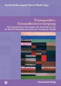 Transgender-Gesundheitsversorgung : Eine kommentierte Herausgabe der Standards of Care der World Professional Association for Transgender Health. Mit einem Geleitwort von Peer Briken (Beiträge zur Sexualforschung Bd.98)