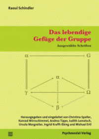 Das lebendige Gefüge der Gruppe : Ausgewählte Schriften (Forum Psychosozial) （2016. 370 S. 210 mm）