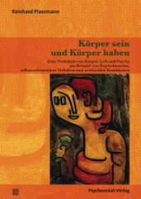 Körper sein und Körper haben : Zum Verhältnis von Körper, Leib und Psyche am Beispiel von Kopfschmerzen, selbstverletzendem Verhalten und artifiziellen Krankheiten (Therapie & Beratung) （2016. 318 S. 210 mm）