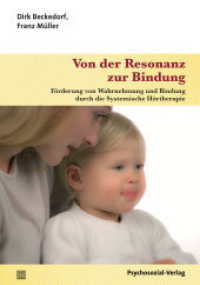 Von der Resonanz zur Bindung : Förderung von Wahrnehmung und Bindung durch die Systemische Hörtherapie (Neue Wege für Eltern und Kind) （2016. 319 S. 210 mm）