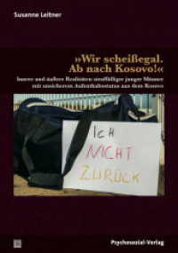 "Wir schei&szlig;egal. Ab nach Kosovo!" : Innere und au&szlig;ere Realitaten straff&auml;lliger junger Manner mit unsicherem Aufenthaltsstatus aus dem Kosovo (Forschung Psychosozial) （2017. 322 S. 21 cm）