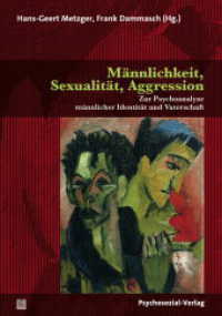 Männlichkeit, Sexualität, Aggression : Zur Psychoanalyse männlicher Identität und Vaterschaft (Forum Psychosozial) （2017. 279 S. 210 mm）