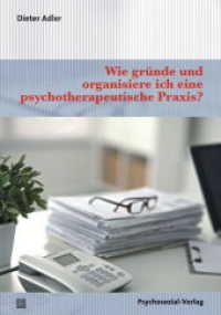 Wie gründe und organisiere ich eine psychotherapeutische Praxis? (Therapie & Beratung) （2020. 227 S. 210 mm）