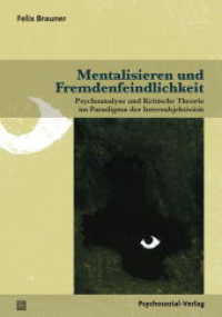 Mentalisieren und Fremdenfeindlichkeit : Psychoanalyse und Kritische Theorie im Paradigma der Intersubjektivität (Psyche und Gesellschaft) （2018. 313 S. 21 cm）