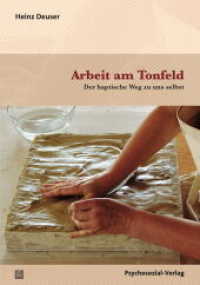 Arbeit am Tonfeld : Der haptische Weg zu uns selbst (Therapie & Beratung) （2018. 363 S. m. Fotos. 210 mm）