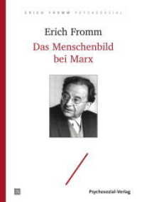 Das Menschenbild bei Marx : Mit den wichtigsten Teilen der Frühschriften von Karl Marx (Erich Fromm psychosozial) （2018. 267 S. 21 cm）