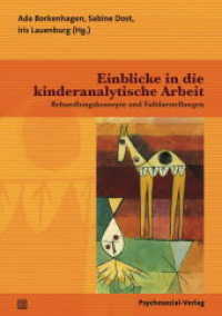 Einblicke in die kinderanalytische Arbeit : Behandlungskonzepte und Falldarstellungen (Bibliothek der Psychoanalyse) （2019. 290 S. 21 cm）
