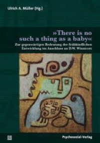 »There is no such thing as a baby«; . : Zur gegenwärtigen Bedeutung der frühkindlichen Entwicklung im Anschluss an D.W. Winnicott (Bibliothek der Psychoanalyse) （2019. 203 S. 21 cm）