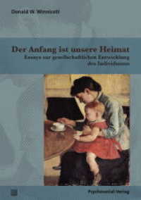Der Anfang ist unsere Heimat : Essays zur gesellschaftlichen Entwicklung des Individuums (Bibliothek der Psychoanalyse) （2019. 304 S. 210 mm）