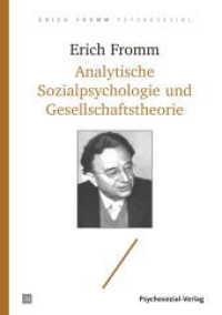 Analytische Sozialpsychologie und Gesellschaftstheorie (Erich Fromm psychosozial) （2019. 260 S. 210 mm）