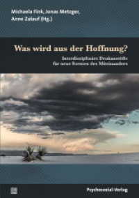 Was wird aus der Hoffnung? : Interdisziplinäre Denkanstöße für neue Formen des Miteinanders (Forum Psychosozial) （2019 362 S.  21 cm）