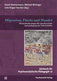 Migration, Flucht und Wandel : Herausforderungen für psychosoziale und pädagogische Arbeitsfelder (Jahrbuch für Psychoanalytische Pädagogik 27) （2020. 335 S. 210 mm）