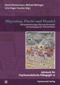 Migration, Flucht und Wandel : Herausforderungen für psychosoziale und pädagogische Arbeitsfelder (Jahrbuch für Psychoanalytische Pädagogik 27) （2020. 335 S. 210 mm）