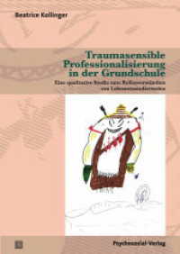 Traumasensible Professionalisierung in der Grundschule : Eine qualitative Studie zum Rollenverständnis von Lehramtsstudierenden (Angewandte Sexualwissenschaft) （2023. 291 S. 210 mm）